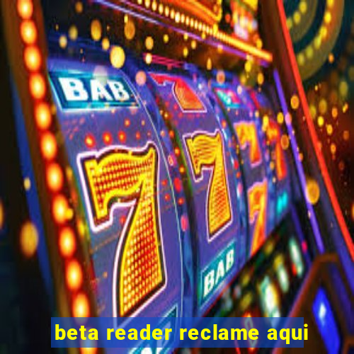 beta reader reclame aqui